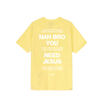 YELLOW T-SHIRT NAH BRO U NEED JESUS